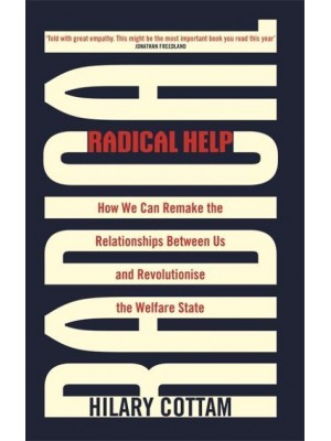 Radical Help How We Can Remake the Relationships Between Us and Revolutionise the Welfare State