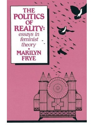 The Politics of Reality Essays in Feminist Theory