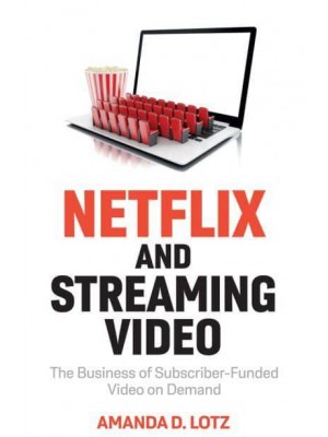 Netflix and Streaming Video The Business of Subscriber-Funded Video on Demand