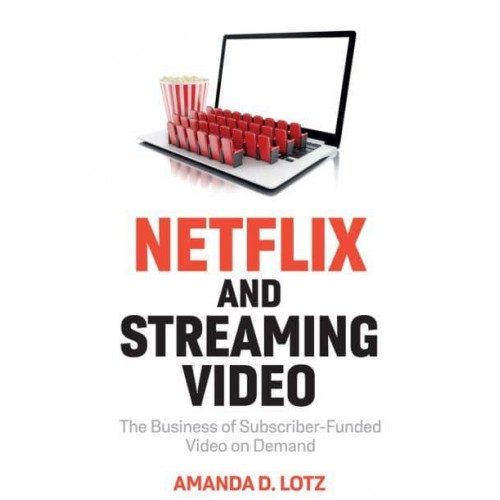 Netflix and Streaming Video The Business of Subscriber-Funded Video on Demand