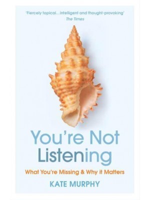 You're Not Listening What You're Missing and Why It Matters