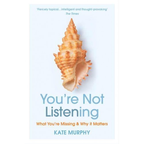 You're Not Listening What You're Missing and Why It Matters