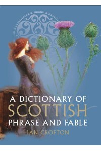 A Dictionary of Scottish Phrase and Fable