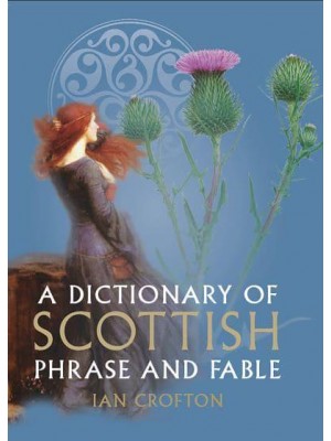 A Dictionary of Scottish Phrase and Fable