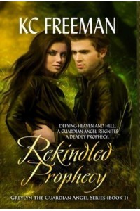 Rekindled Prophecy Greylyn the Guardian Angel Series, Book One - Greylyn the Guardian Angel