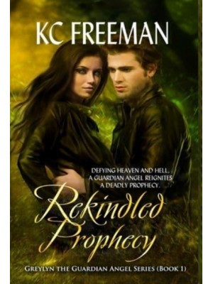 Rekindled Prophecy Greylyn the Guardian Angel Series, Book One - Greylyn the Guardian Angel