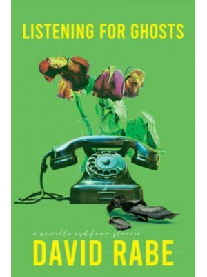 Listening for Ghosts A Novella and Four Stories