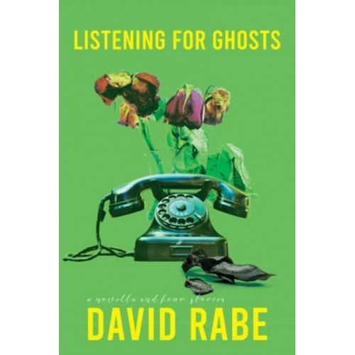 Listening for Ghosts A Novella and Four Stories