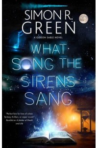 What Song the Sirens Sang - The Gideon Sable Series