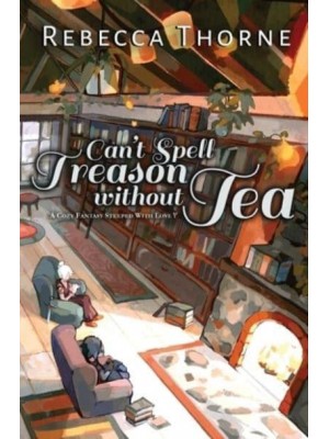 Can't Spell Treason Without Tea A Cozy Fantasy Steeped With Love