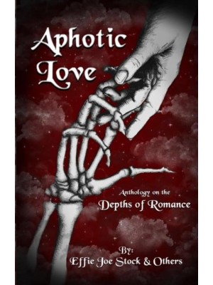 Aphotic Love Anthology on the Depths of Romance