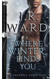 Where Winter Finds You A Caldwell Christmas - Black Dagger Brotherhood World