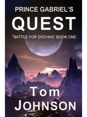 Prince Gabriel's Quest Battle For Dochas Book One