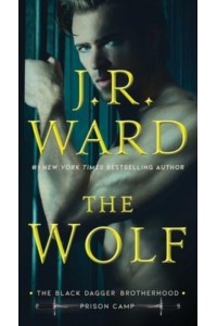 The Wolf Volume 2 - Black Dagger Brotherhood: Prison Camp