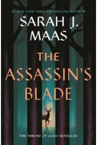 The Assassin's Blade The Throne of Glass Prequel Novellas - Throne of Glass