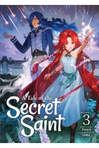 A Tale of the Secret Saint. 3 - A Tale of the Secret Saint (Light Novel)
