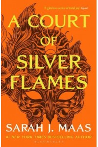 A Court of Silver Flames - The Court of Thorns and Roses Series