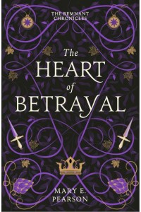 The Heart of Betrayal - The Remnant Chronicles