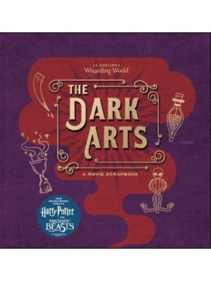 The Dark Arts A Movie Scrapbook - J.K. Rowling's Wizarding World
