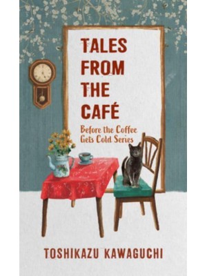 Tales from the Cafe A Novel - Before the Coffee Gets Cold Series