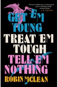 Get 'Em Young, Treat 'Em Tough, Tell 'Em Nothing