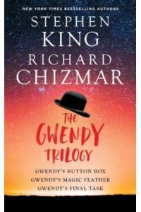 The Gwendy Trilogy Gwendy's Button Box, Gwendy's Magic Feather, Gwendy's Final Task - Gwendy's Button Box Trilogy