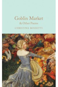 Goblin Market & Other Poems - Macmillan Collector's Library