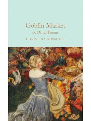 Goblin Market & Other Poems - Macmillan Collector's Library
