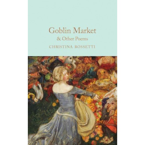 Goblin Market & Other Poems - Macmillan Collector's Library