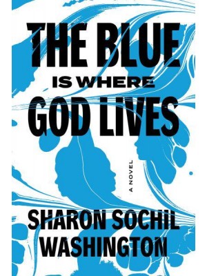 The Blue Is Where God Lives A Novel