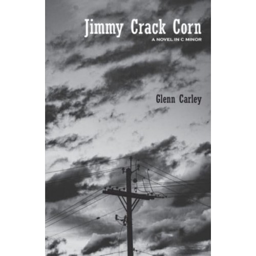 Jimmy Crack Corn A Novel in C Minor
