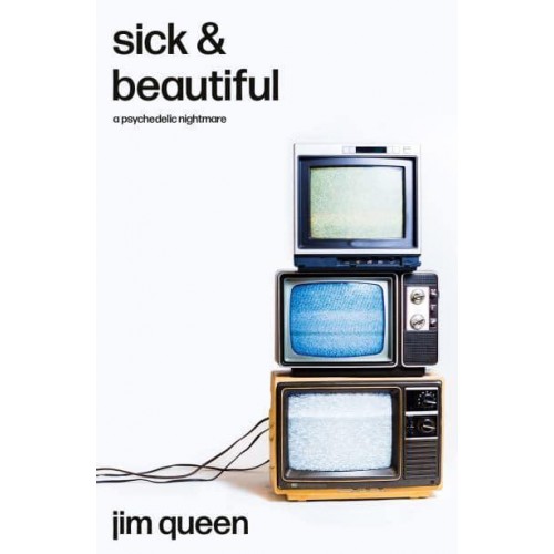 Sick & Beautiful A Psychedelic Nightmare