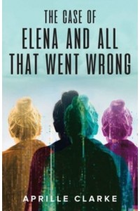 The Case of Elena and All That Went Wrong