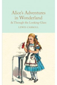 Alice's Adventures in Wonderland & Through the Looking-Glass and What Alice Found There - Macmillan Collector's Library