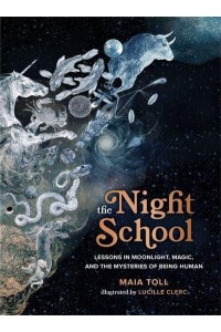 The Night School Lessons in Moonlight, Magic, and the Mysteries of Being Human