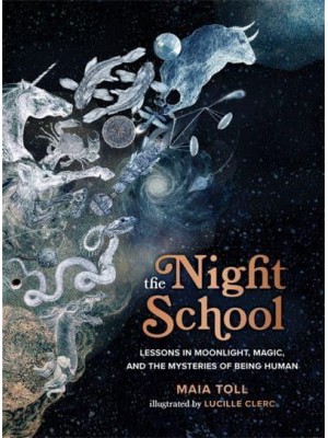 The Night School Lessons in Moonlight, Magic, and the Mysteries of Being Human