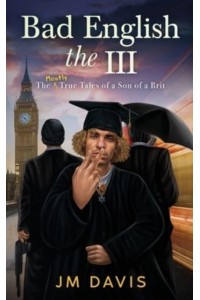 Bad English the III: The Mostly True Tales of a Son of a Brit (The InCompleat) - Bad English