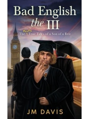 Bad English the III: The Mostly True Tales of a Son of a Brit (The InCompleat) - Bad English