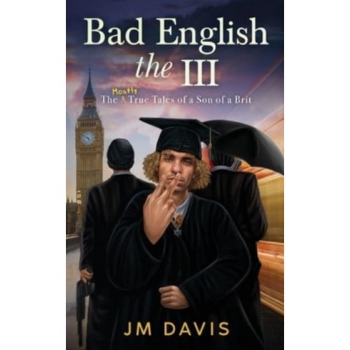 Bad English the III: The Mostly True Tales of a Son of a Brit (The InCompleat) - Bad English