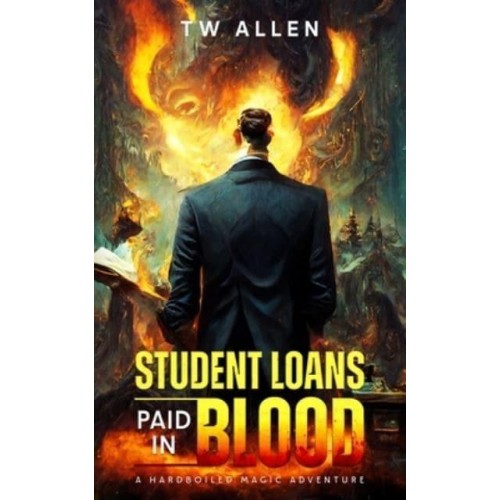 Student Loans Paid In Blood - A Hardboiled Magic Adventure