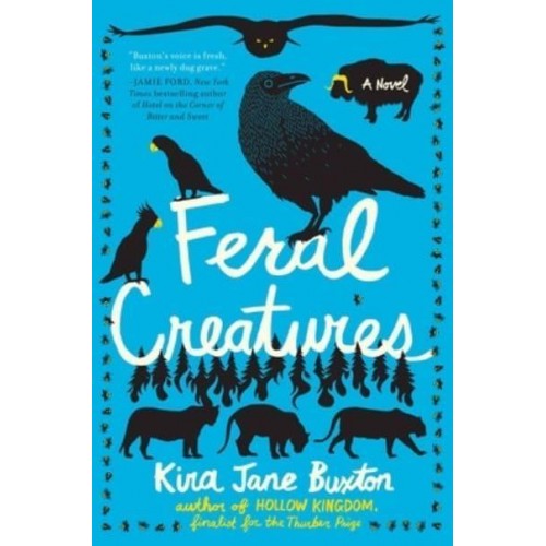 Feral Creatures A Novel