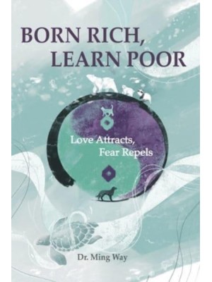 Born Rich, Learn Poor Love Attracts, Fear Repels