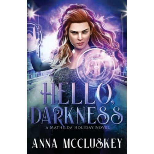 Hello, Darkness: A Fast-Paced Action-Packed Urban Fantasy Novel