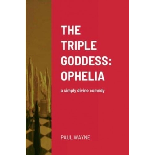 The Triple Goddess OPHELIA: A Simply Divine Comedy