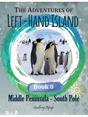 The Adventures of Left-Hand Island - Book 8 Middle Peninsula - South Pole - South Pole