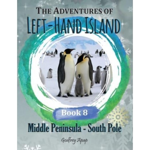 The Adventures of Left-Hand Island - Book 8 Middle Peninsula - South Pole - South Pole