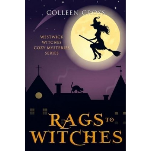 Rags to Witches : A Westwick Witches Paranormal Cozy Mystery - Westwick Witches Cozy Mysteries