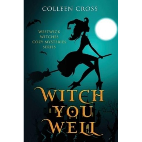 Witch You Well : Westwick Witches Cozy Mysteries Series - Westwick Witches Cozy Mysteries