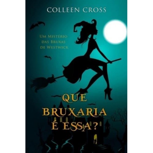 Que Bruxaria é Essa?: Um Mistério das Bruxas de Westwick - Série Mistérios Das Bruxas De Westwick