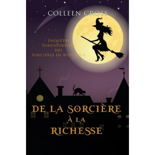 De la Sorcière à la Richesse: Enquêtes Surnaturelles des Sorcières de Westwick - Les Petites Enquêtes Surnaturelles Des Sorcières De Westwick